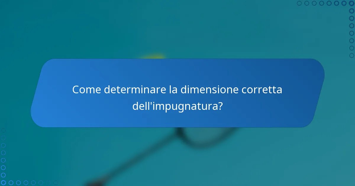 Come determinare la dimensione corretta dell'impugnatura?