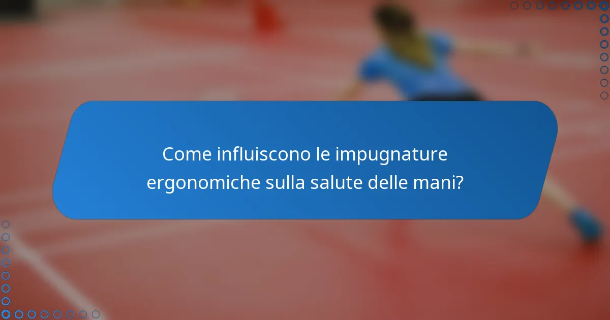 Come influiscono le impugnature ergonomiche sulla salute delle mani?