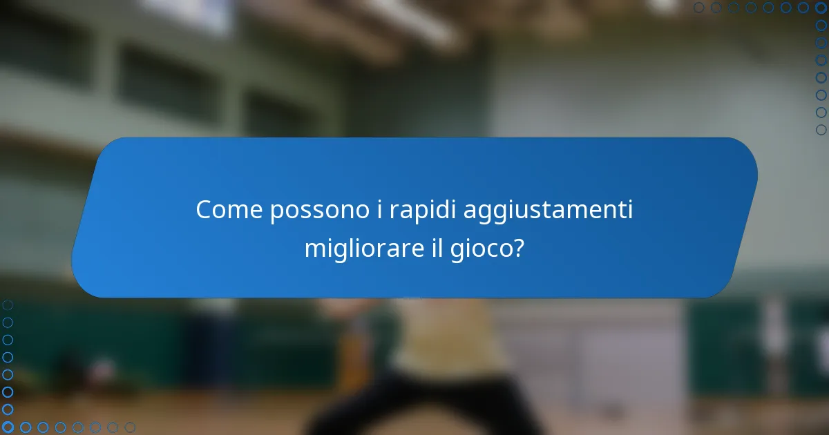 Come possono i rapidi aggiustamenti migliorare il gioco?
