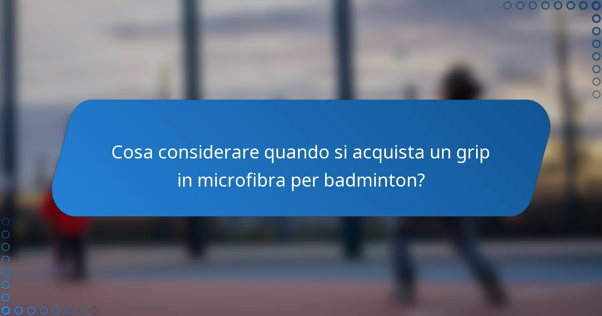 Cosa considerare quando si acquista un grip in microfibra per badminton?