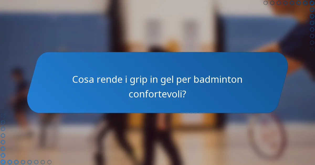 Cosa rende i grip in gel per badminton confortevoli?