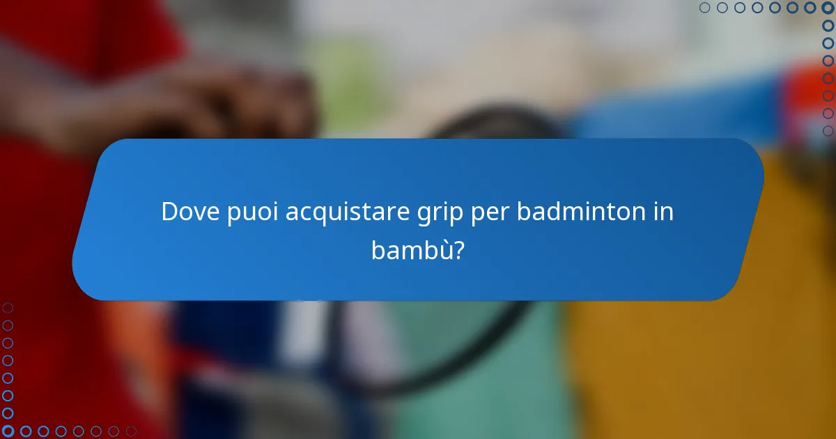 Dove puoi acquistare grip per badminton in bambù?
