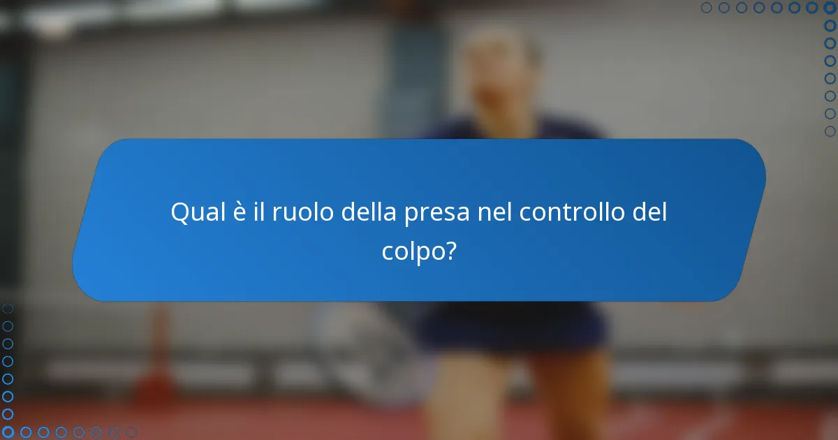 Qual è il ruolo della presa nel controllo del colpo?